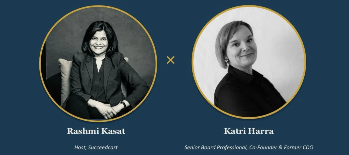 Rashmi Kasat, host of Succeedcast, and Katri Harra, Senior Board Professional, Co-Founder and former CDO