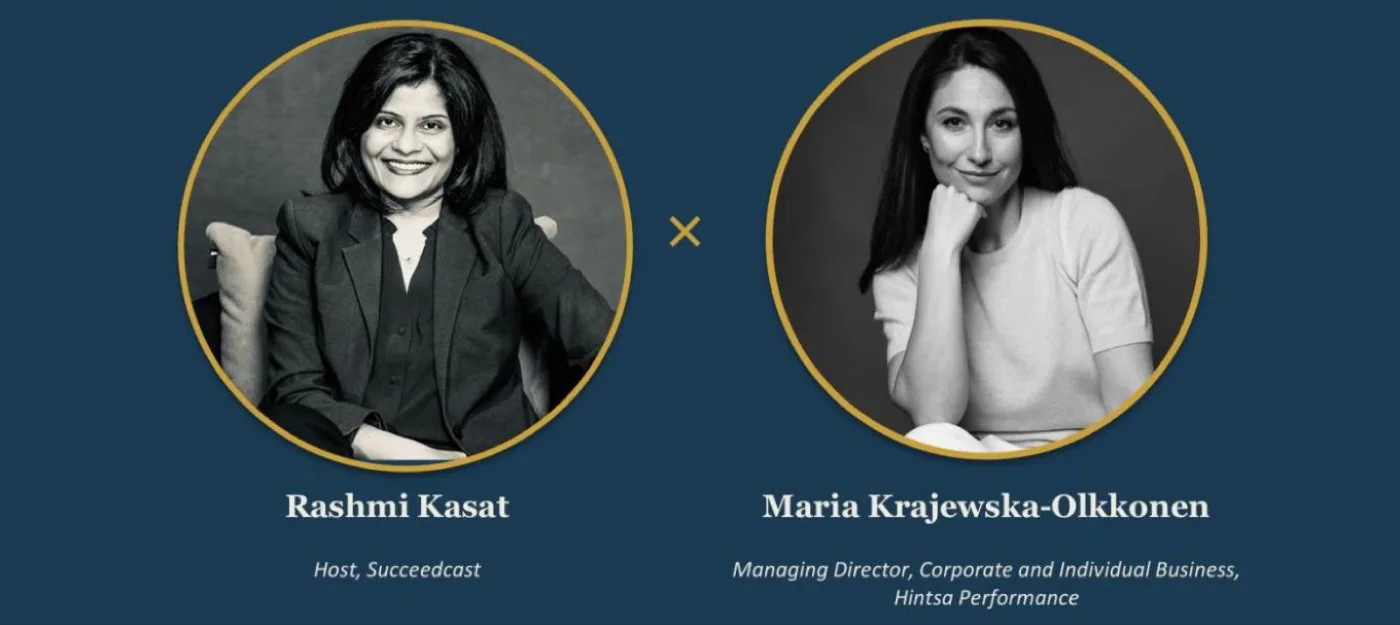 Rashmi Kasat, host of Succeedcast, and Maria Krajewska-Olkkonen, Managing Director, Corporate and Individual Business, Hintsa Performance