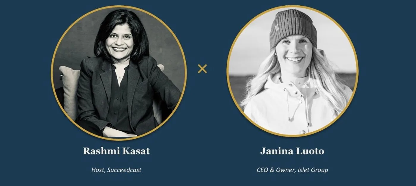 Rashmi Kasat, host of Succeedcast, and Janina Luoto, CEO and Owner of Islet Group