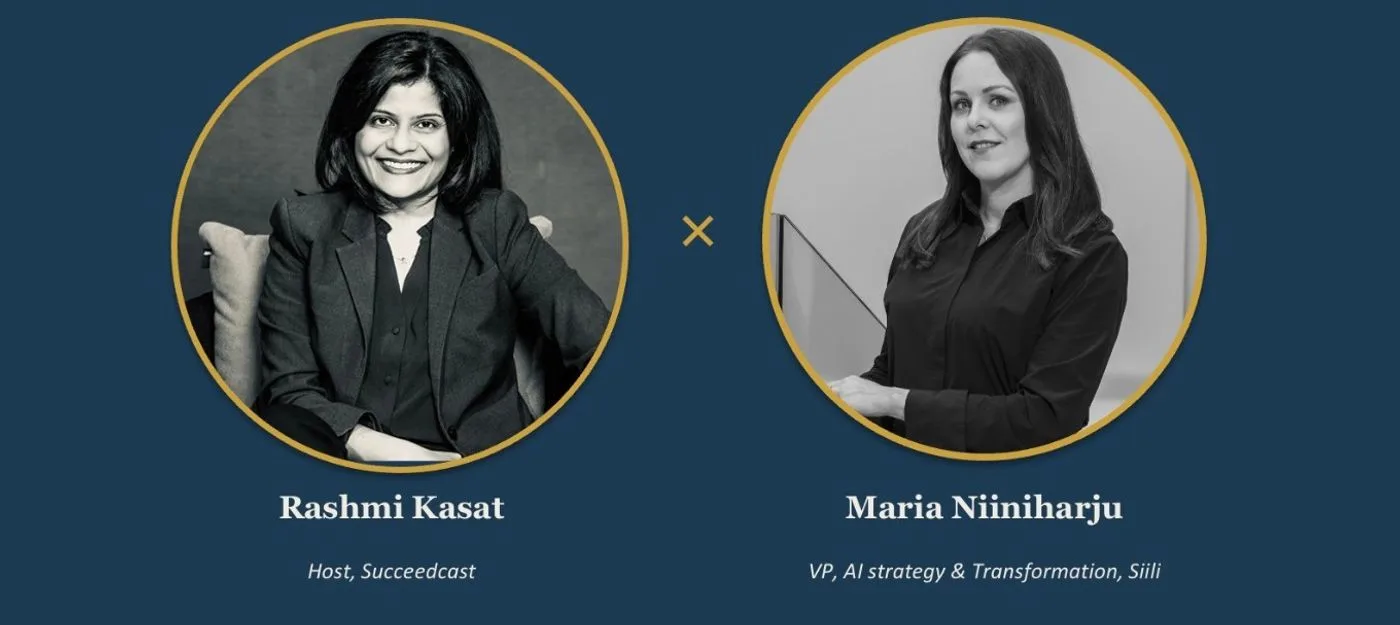 Rashmi Kasat, host of Succeedcast, and Maria Niiniharju, VP AI Strategy & Transformation at Siili Solutions